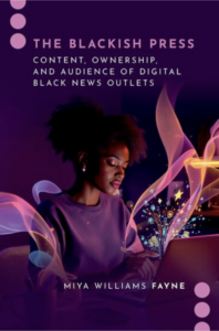 Book cover for The Blackish Press: Content, Ownership, and Audience of Digital Black News Outlets by Miya Williams Fayne. Against a deep purple background, a young Black woman works on a laptop while colorful, flowing ribbons and digital icons emerge from the screen, symbolizing innovation, media and technology. The book title appears at the top, with the author's name at the bottom, framed by pink circular graphic elements.