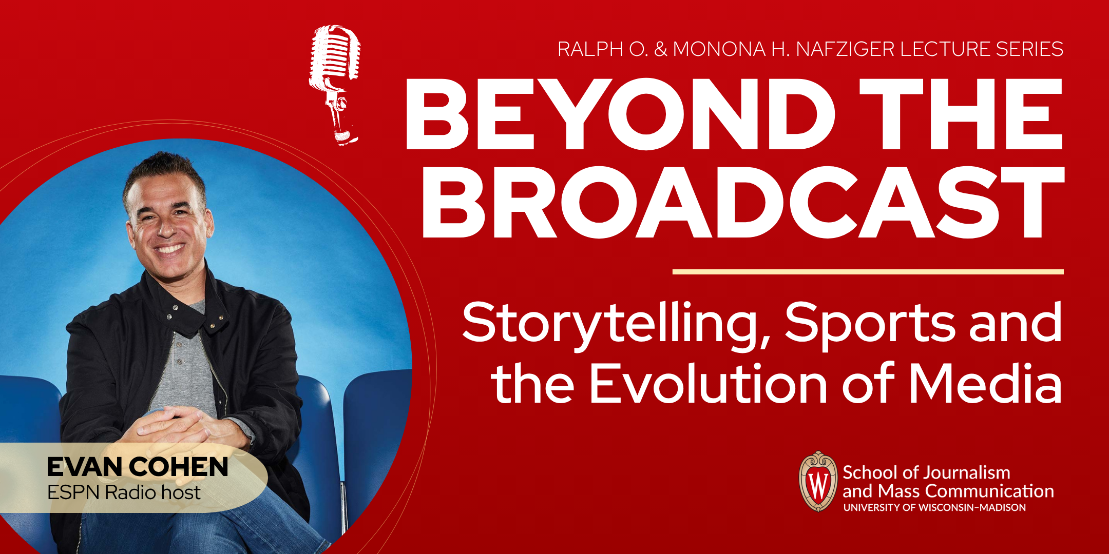 romotional graphic for the Ralph O. & Monona H. Nafziger Lecture Series featuring ESPN Radio host Evan Cohen and the lecture “Beyond the Broadcast: Storytelling, Sports and the Evolution of Media.”